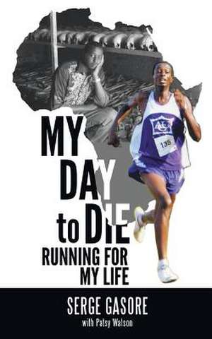 My Day to Die de Serge Gasore