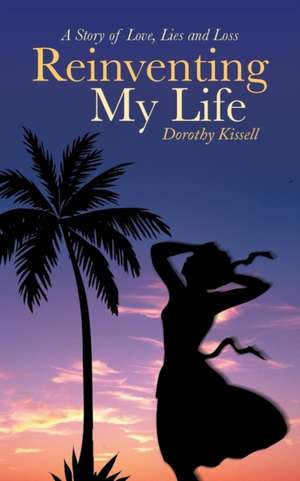 Reinventing My Life de Dorothy Kissell