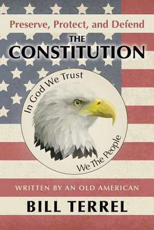 Preserve, Protect, and Defend the Constitution de Bill Terrel