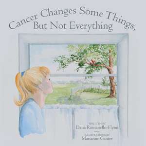 Cancer Changes Some Things, But Not Everything de Dana Romanello-Flynn