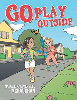 Go Play Outside de Natalie Kammerzell McKaughan