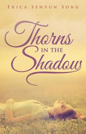 Thorns in the Shadow de Erica Sehyun Song