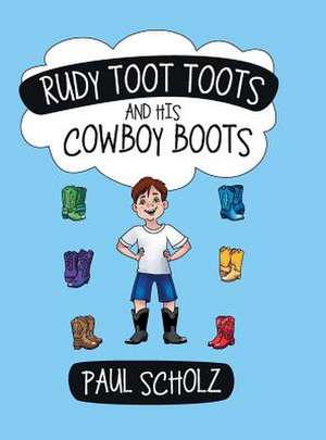 Rudy Toot Toots and His Cowboy Boots de Paul Scholz