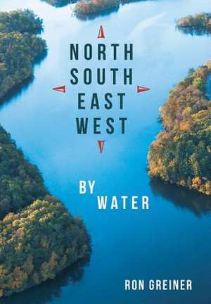 North, South, East, West by Water de Ron Greiner