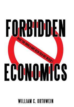 Forbidden Economics de William C. Orthwein