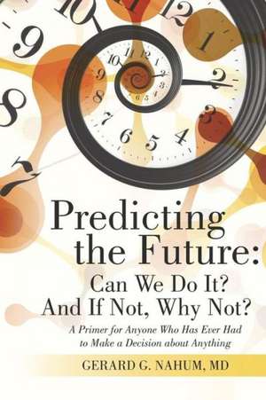 Predicting the Future de MD Gerard G. Nahum