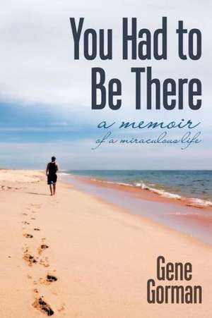 You Had to Be There de Gene Gorman