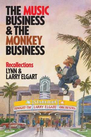 The Music Business and the Monkey Business de Lynn and Larry Elgart