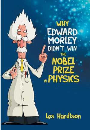 Why Edward Morley Didn't Win the Nobel Prize in Physics de Les Hardison