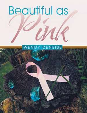 Beautiful as Pink de Wendy Deneise