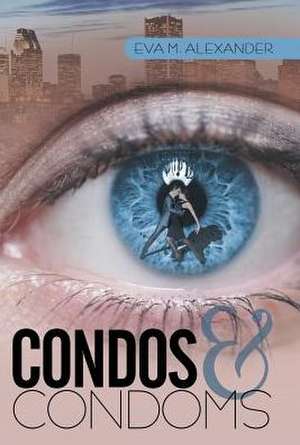 Condos & Condoms de Eva M. Alexander