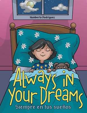 Always in Your Dreams/ Siempre En Tus Suenos de Humberto Rodriguez