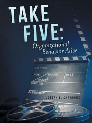 Take Five: Organizational Behavior Alive de Joseph E. Champoux