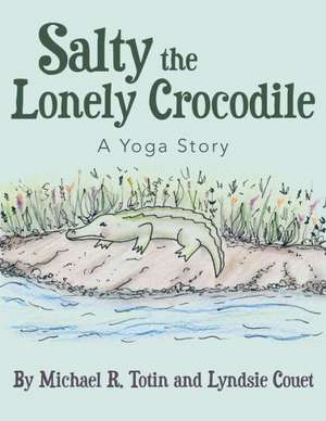 Salty the Lonely Crocodile de Michael R. Totin