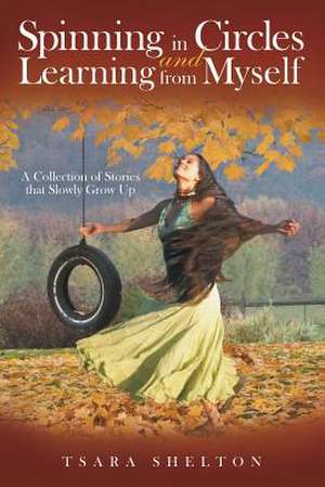 Spinning in Circles and Learning from Myself de Tsara Shelton