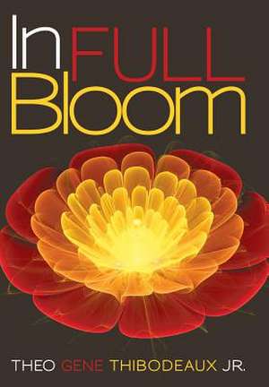 In Full Bloom de Theo Gene Thibodeaux Jr