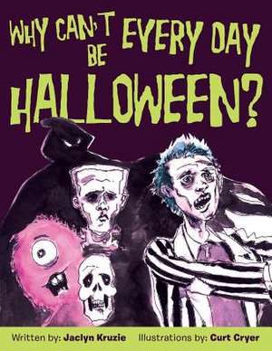 Why Can't Every Day Be Halloween? de Jaclyn Kruzie