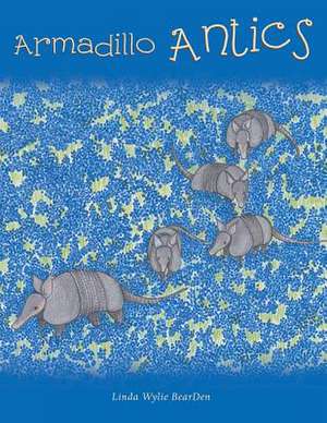 Armadillo Antics de Linda Wylie Bearden