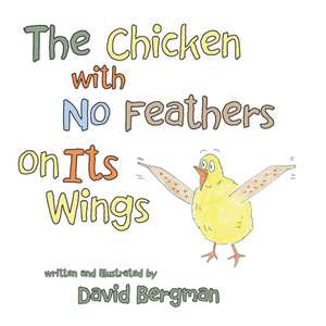 The Chicken with No Feathers on Its Wings de David Bergman