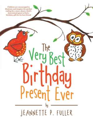 The Very Best Birthday Present Ever de Jeannette P. Fuller