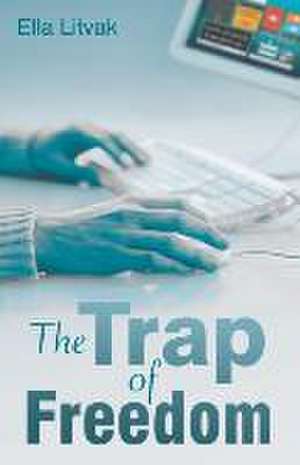 The Trap of Freedom de Ella Litvak