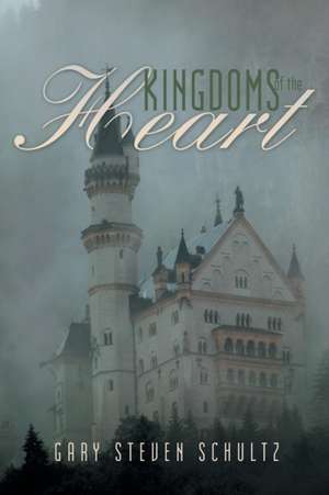 Kingdoms of the Heart de Gary Steven Schultz