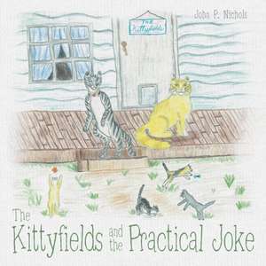 The Kittyfields and the Practical Joke de John P. Nichols