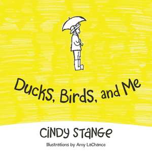 Ducks, Birds, and Me de Cindy Stange