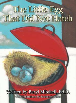 The Little Egg That Did Not Hatch de Ed D. Beryl Mitchell