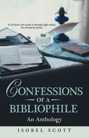 Confessions of a Bibliophile: An Anthology de Isobel Scott