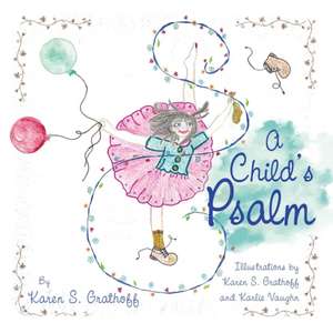 A Child's Psalm: Illustrations by Karen S. Grathoff and Karlie Vaughn de Karen S. Grathoff