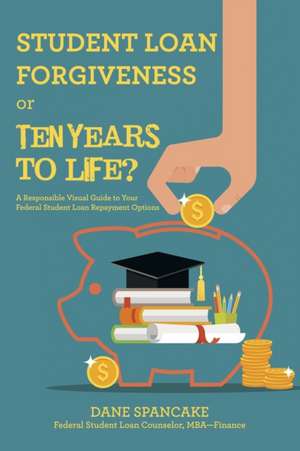 Student Loan Forgiveness or Ten Years to Life? de Dane Spancake