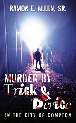 Murder by Trick & Device: Murder by Trick & Device de Ramon E. Allen Sr