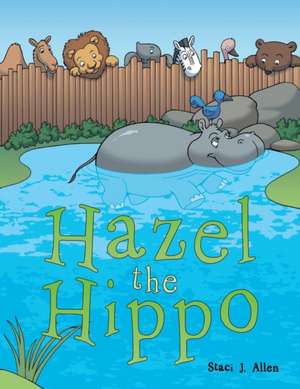 Hazel the Hippo de Staci J. Allen