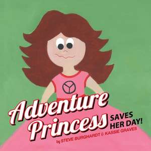 Adventure Princess Saves Her Day de Steve Burghardt