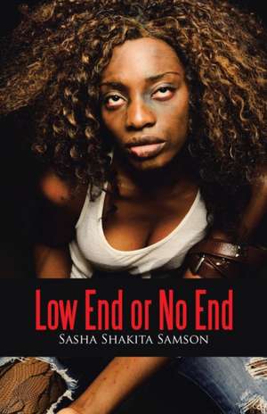 Low End or No End de Sasha Shakita Samson