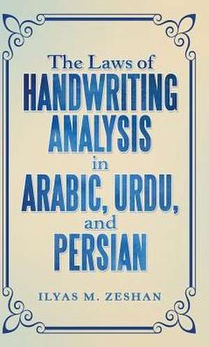 The Laws of Handwriting Analysis in Arabic, Urdu, and Persian de Ilyas M. Zeshan