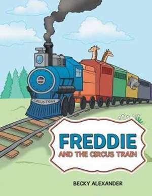 Freddie and the Circus Train de Becky Alexander