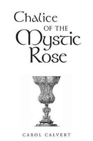 Chalice of the Mystic Rose de Calvert, Carol