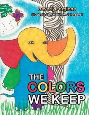 The Colors We Keep de Beverly Forgione