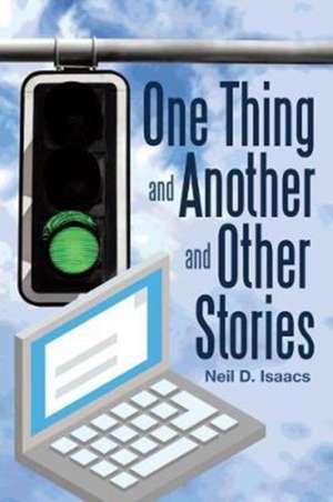 One Thing and Another and Other Stories de Neil D. Isaacs