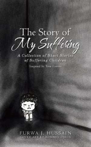 The Story of My Suffering de Furwa J. Hussain