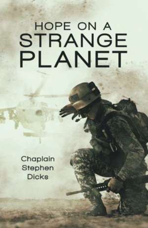 Hope on a Strange Planet de Chaplain Stephen Dicks