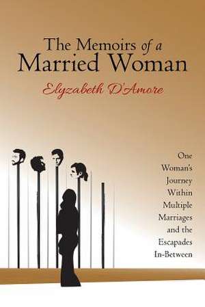 The Memoirs of a Married Woman de D'Amore, Elyzabeth