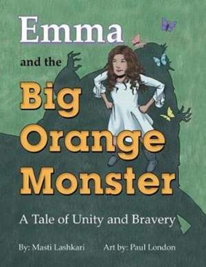 Emma and the Big Orange Monster: A Tale of Unity and Bravery de Masti Lashkari