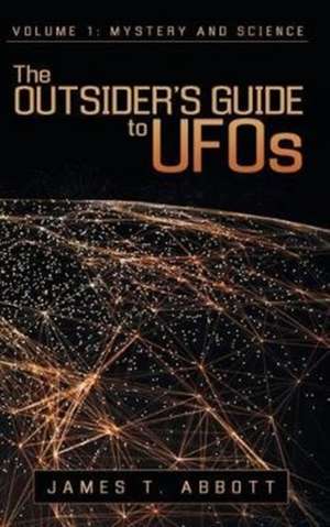 The Outsider's Guide to UFOs de James T. Abbott