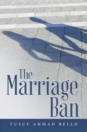 The Marriage Ban de Yusuf Ahmad Bello