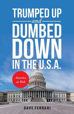 Trumped Up and Dumbed Down in the U.S.A. de Dave Ferrari