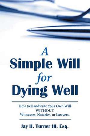 A Simple Will for Dying Well de Turner III, Esq Jay H.