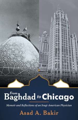 From Baghdad to Chicago de Asad A. Bakir